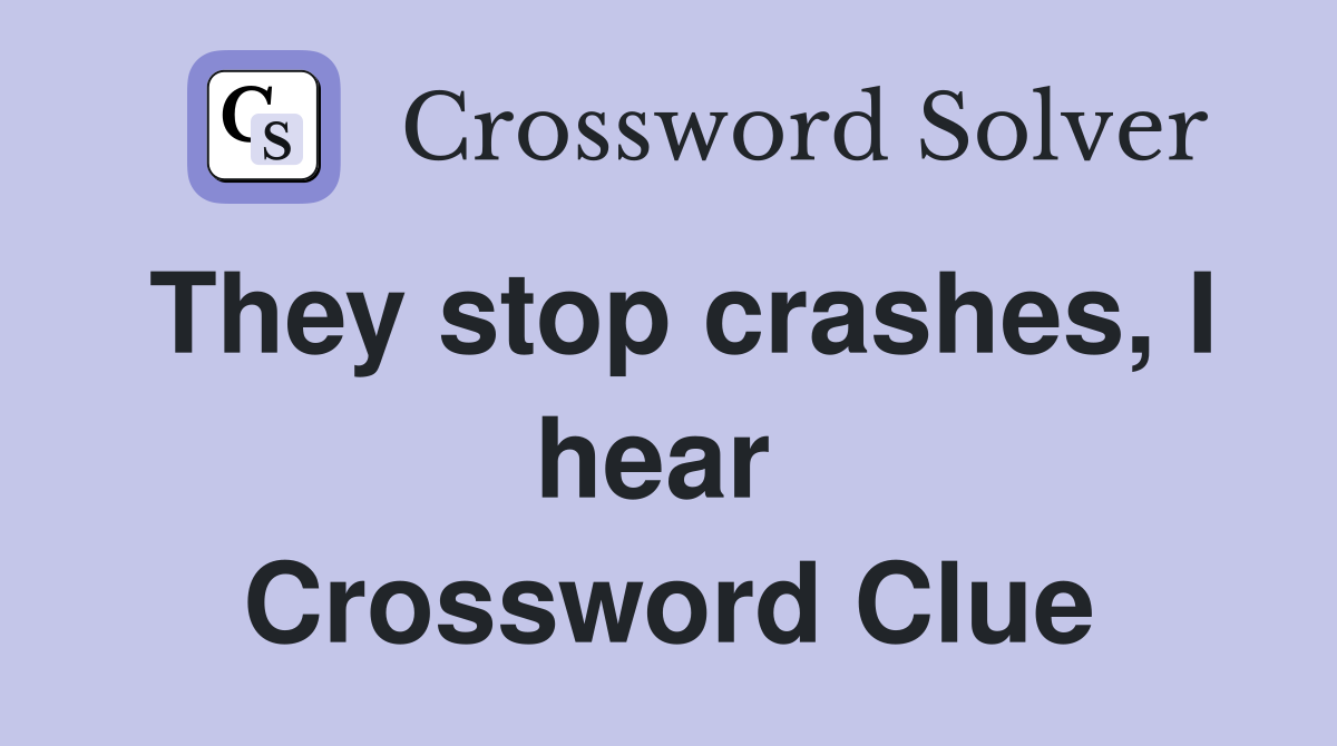 They stop crashes, I hear  Crossword Clue