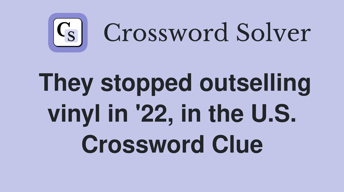 They stopped outselling vinyl in '22, in the U.S. Crossword Clue