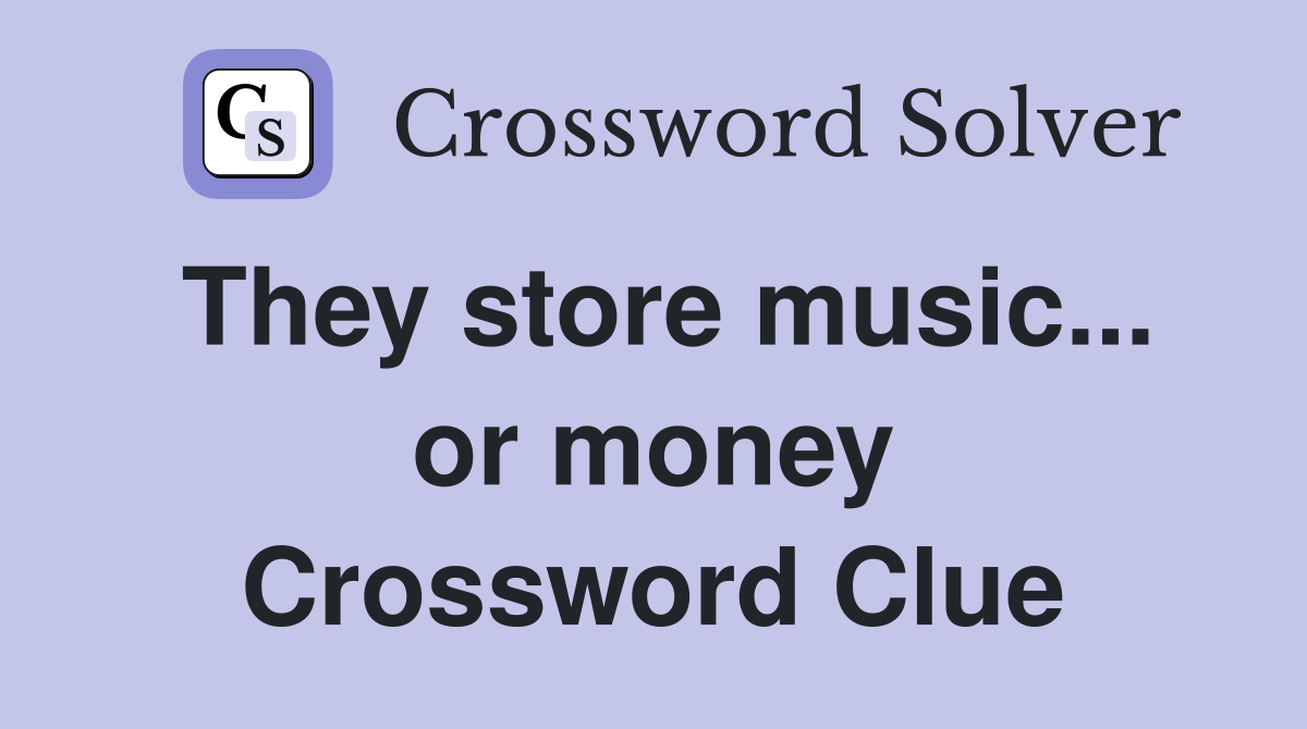 They store music... or money Crossword Clue