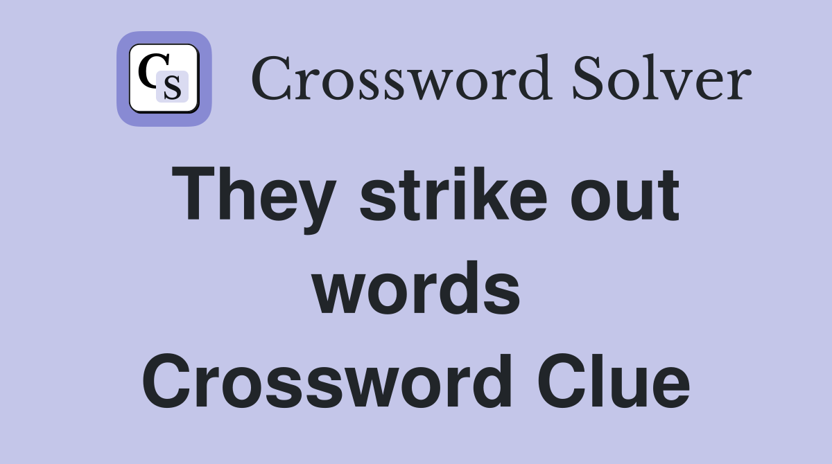They strike out words Crossword Clue