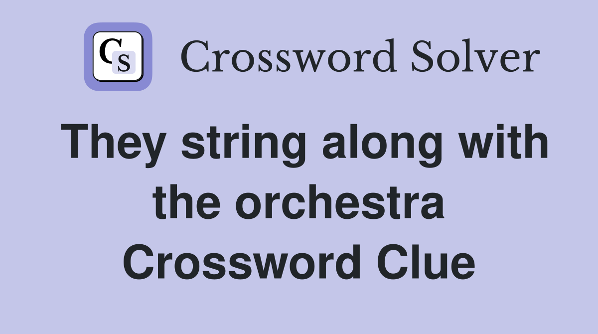 They string along with the orchestra Crossword Clue