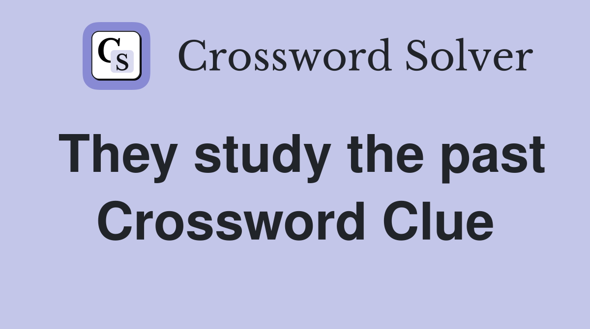 They study the past Crossword Clue