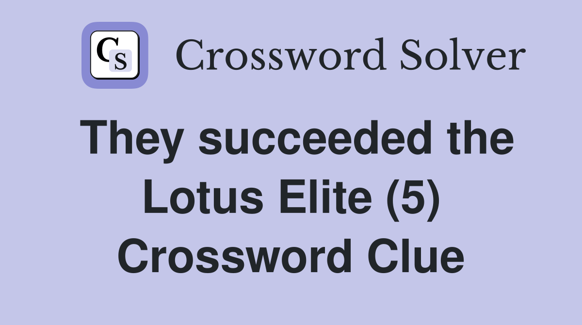 They succeeded the Lotus Elite (5) Crossword Clue