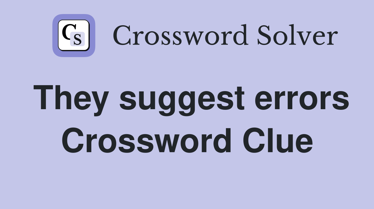 They suggest errors Crossword Clue