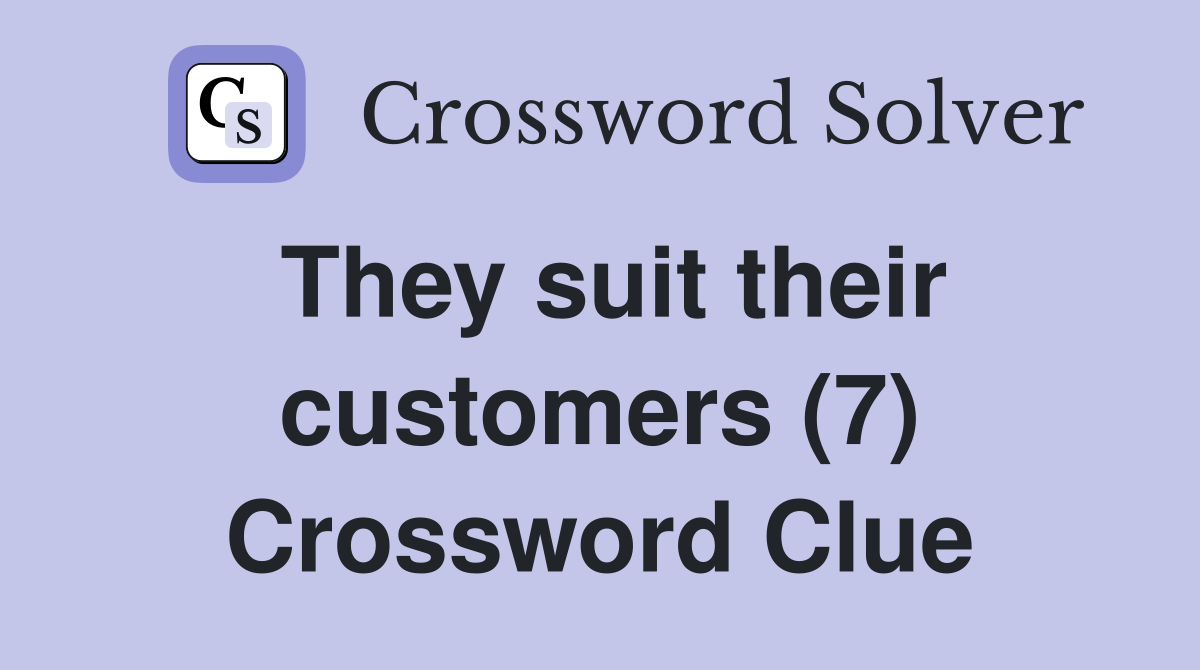 They suit their customers (7) Crossword Clue