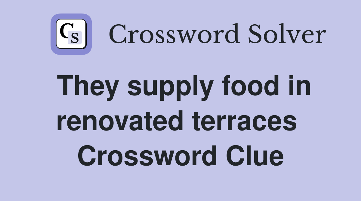 They supply food in renovated terraces  Crossword Clue
