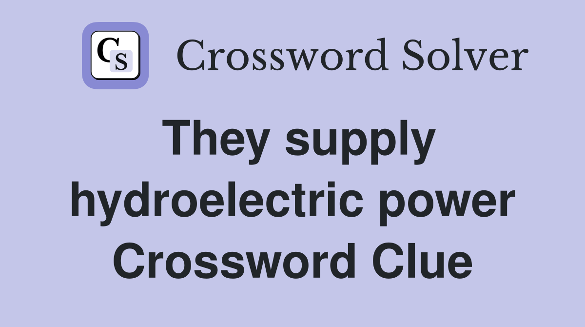 They supply hydroelectric power Crossword Clue