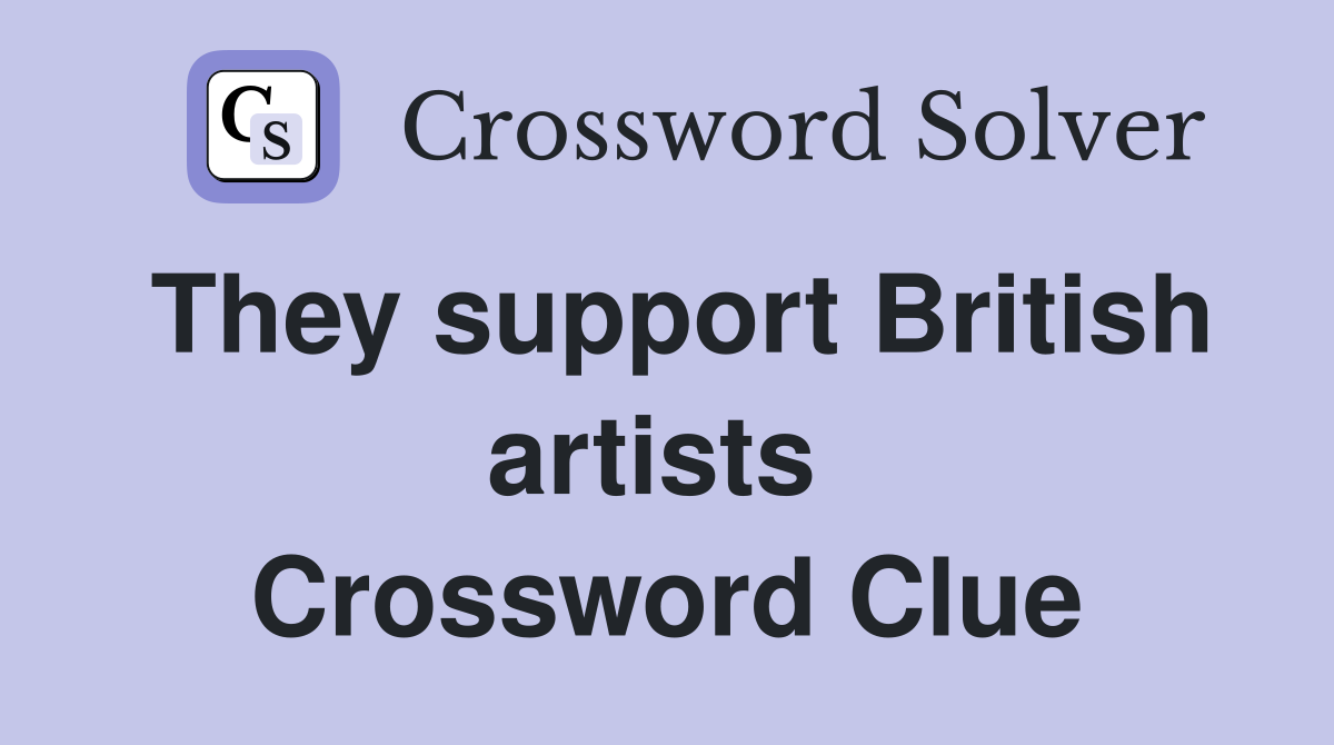 They support British artists  Crossword Clue