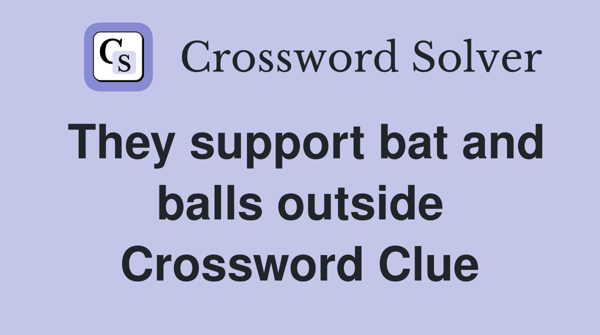 They support bat and balls outside Crossword Clue