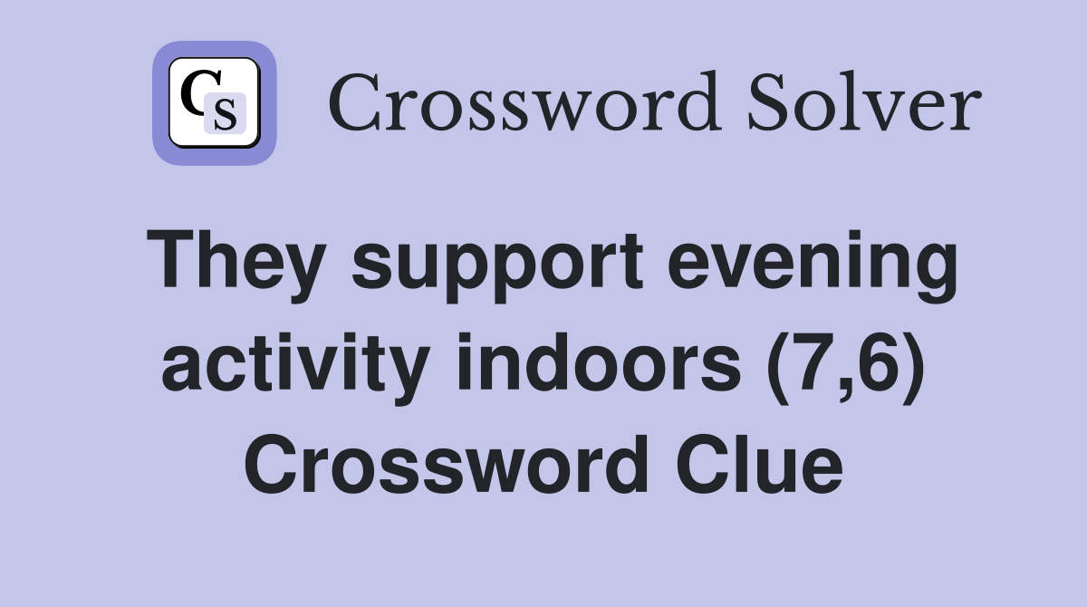 They support evening activity indoors (7,6) Crossword Clue
