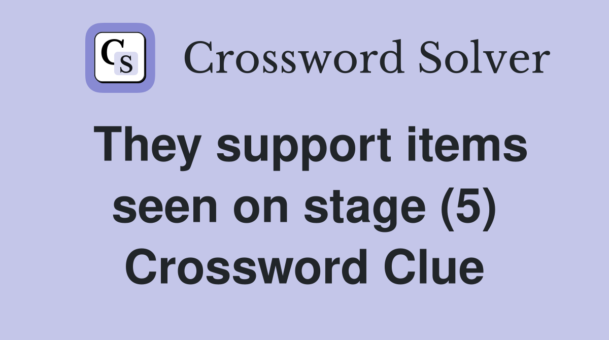 They support items seen on stage (5) Crossword Clue