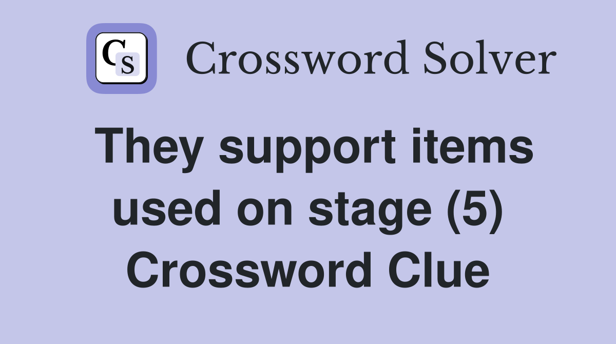 They support items used on stage (5) Crossword Clue