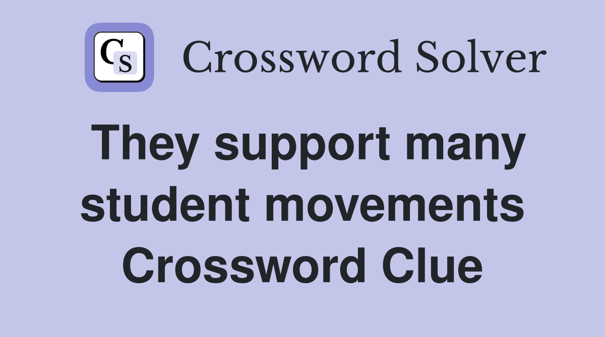 They support many student movements Crossword Clue