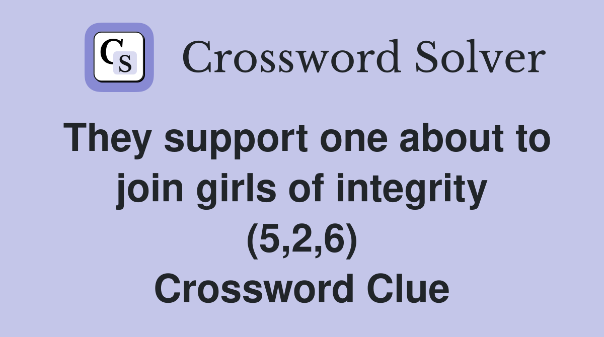 They support one about to join girls of integrity (5,2,6) Crossword Clue
