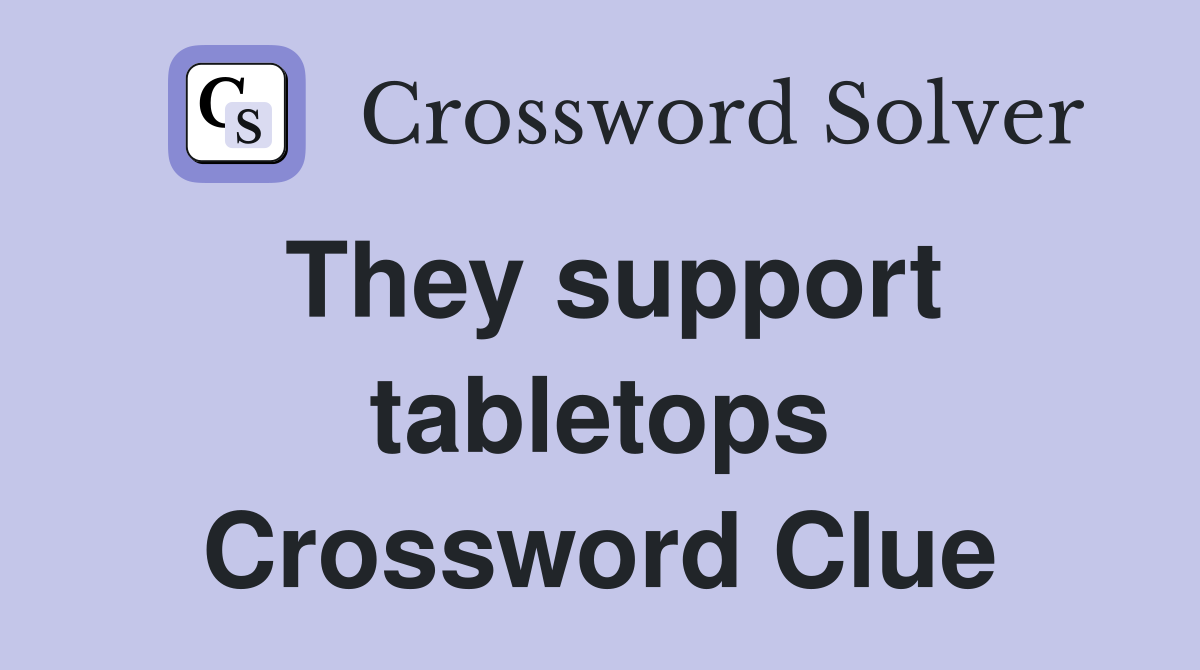 They support tabletops Crossword Clue