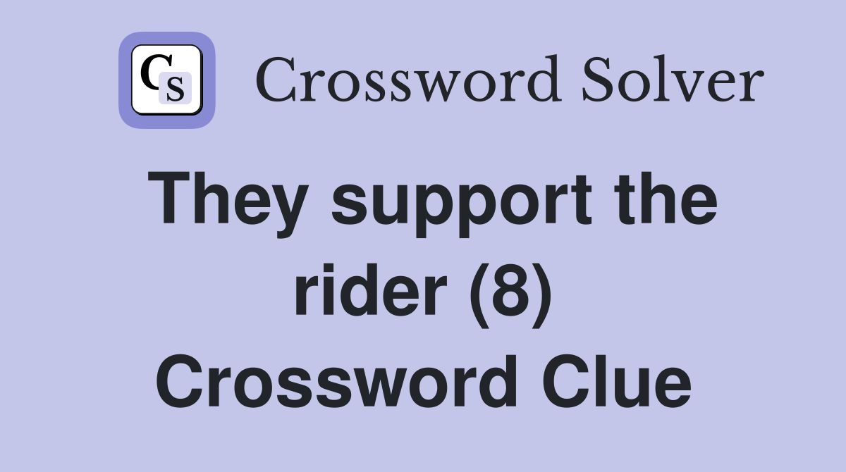 They support the rider (8) Crossword Clue
