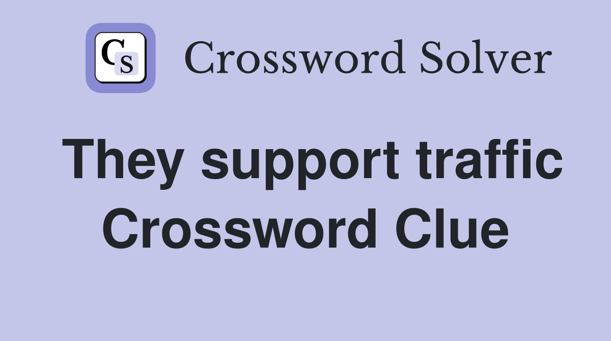 They support traffic Crossword Clue