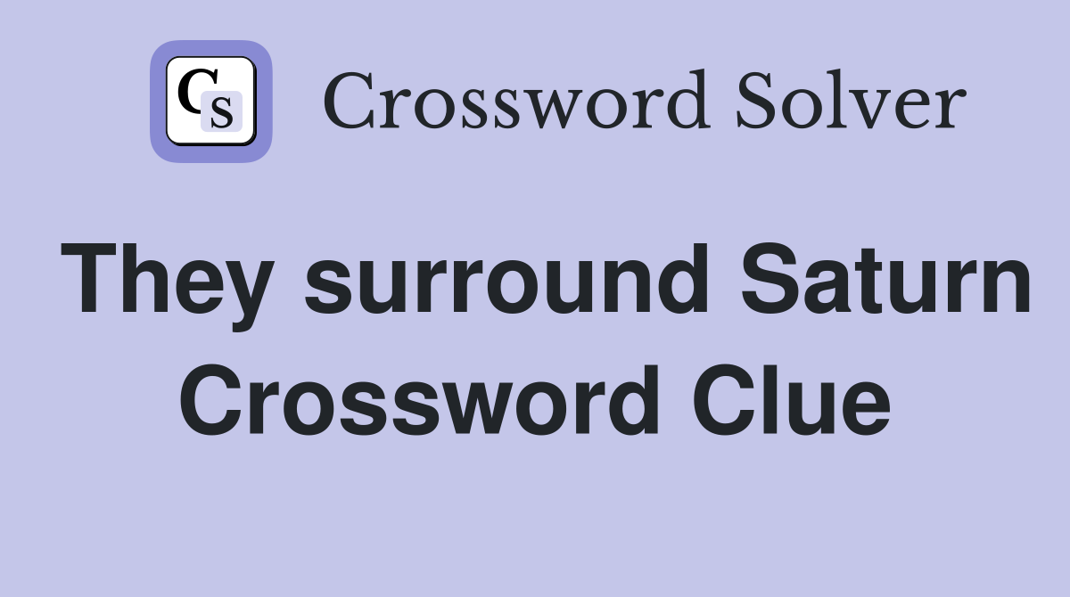 They surround Saturn Crossword Clue