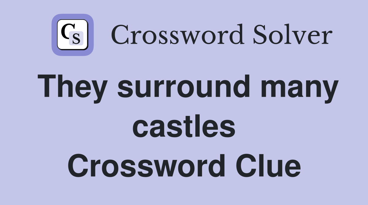 They surround many castles Crossword Clue