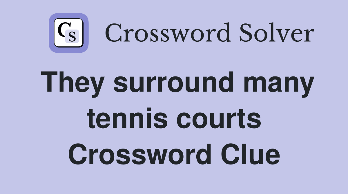They surround many tennis courts Crossword Clue