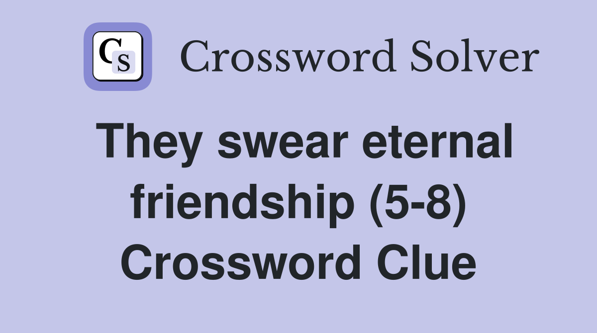 They swear eternal friendship (5-8) Crossword Clue