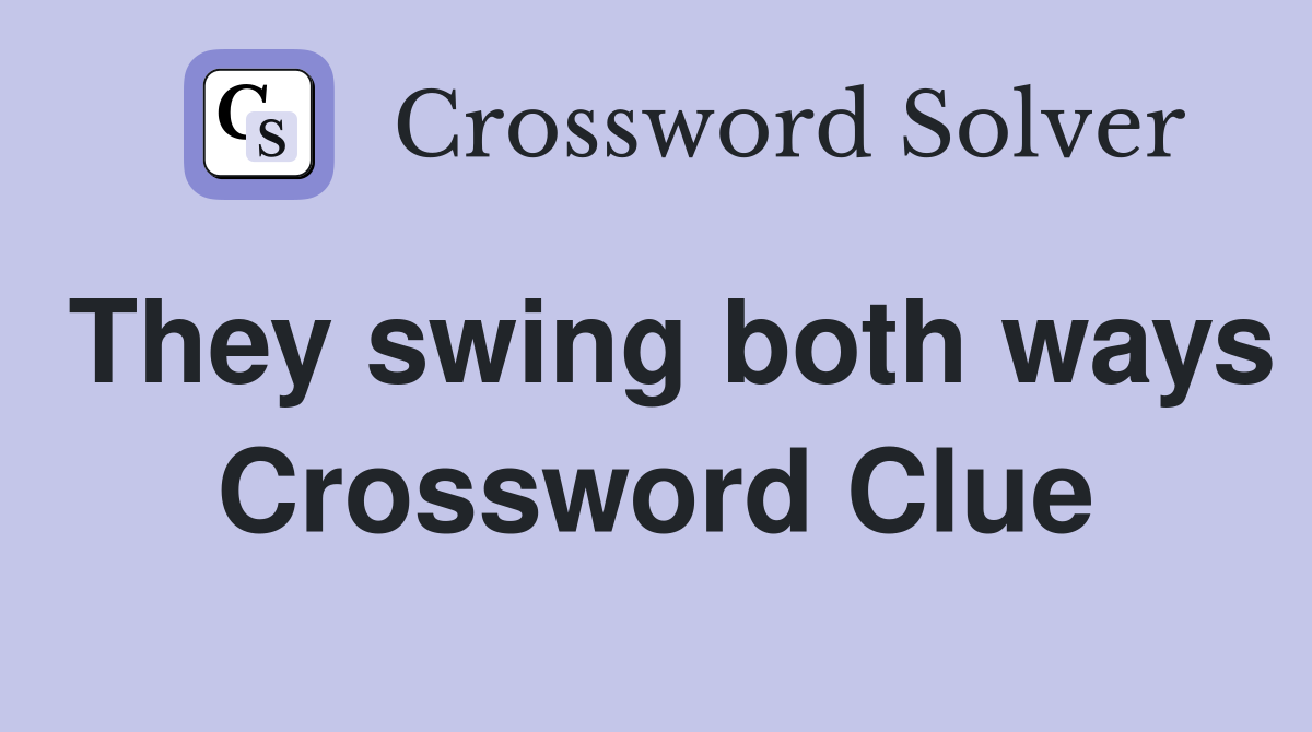 They swing both ways Crossword Clue