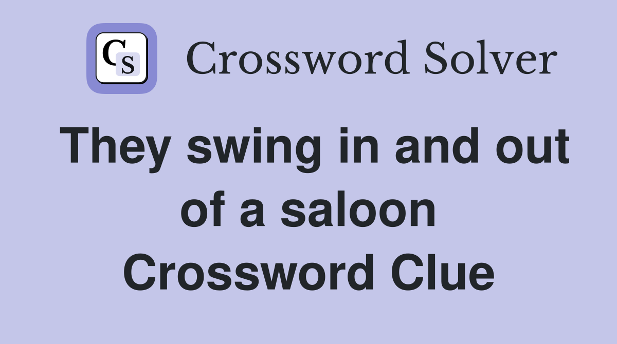 They swing in and out of a saloon Crossword Clue