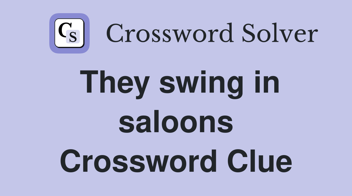 They swing in saloons Crossword Clue