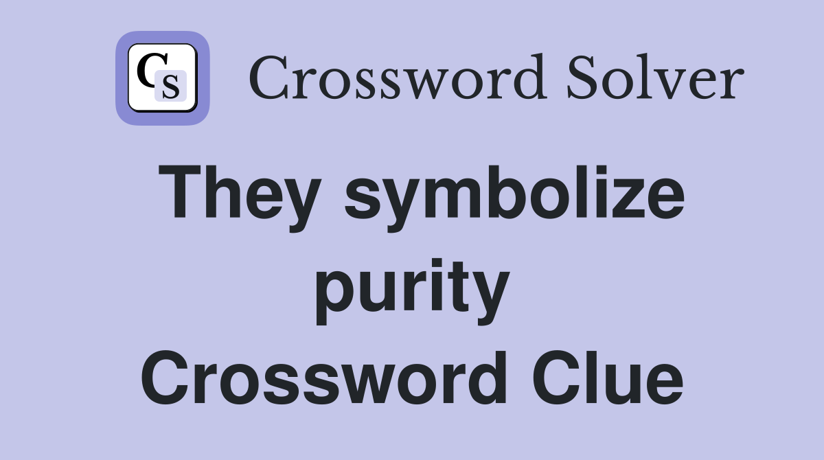 They symbolize purity Crossword Clue