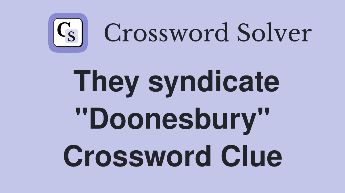 They syndicate "Doonesbury" Crossword Clue