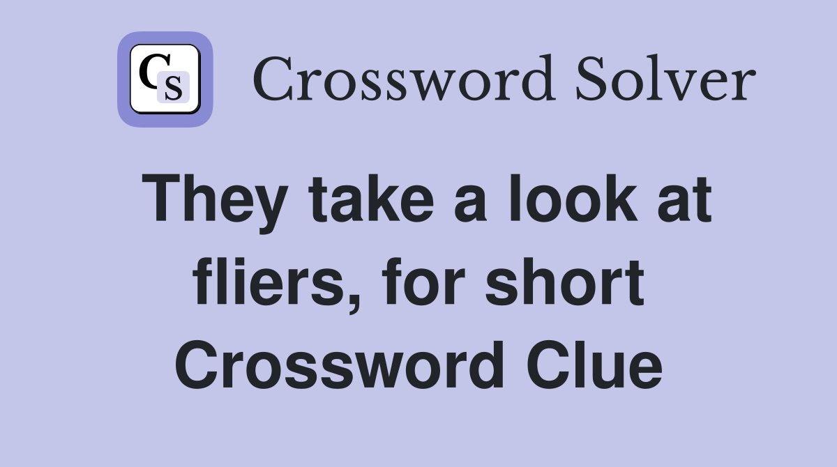 They take a look at fliers, for short Crossword Clue