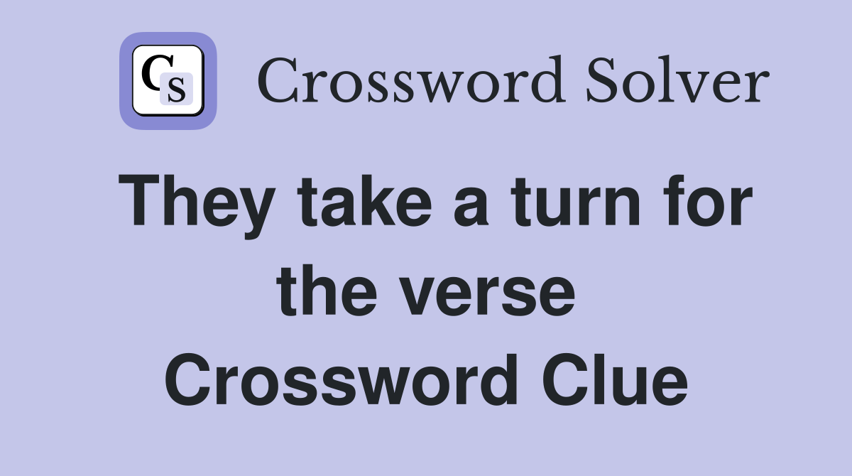 They take a turn for the verse Crossword Clue