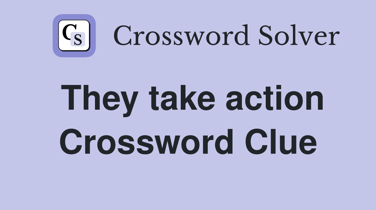 They take action Crossword Clue