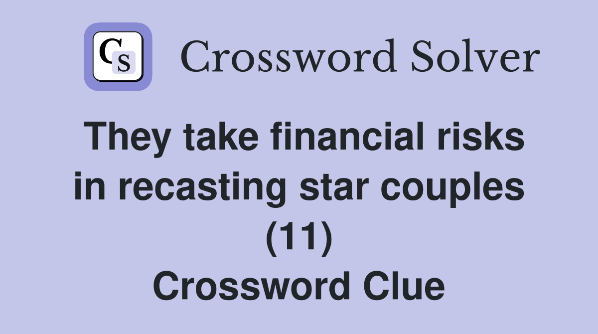 They take financial risks in recasting star couples (11) Crossword Clue
