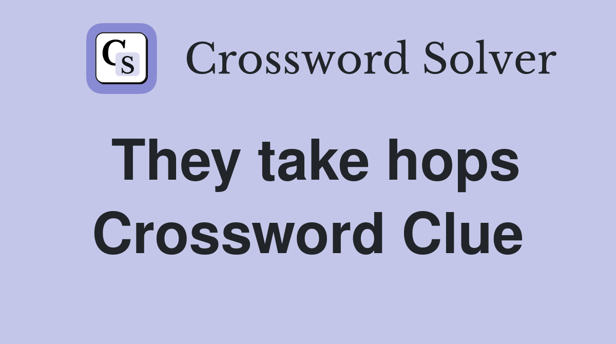 They take hops Crossword Clue