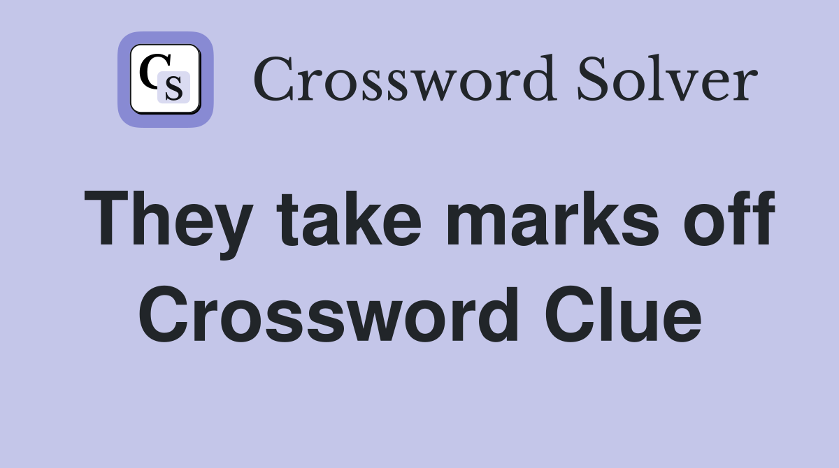 They take marks off Crossword Clue
