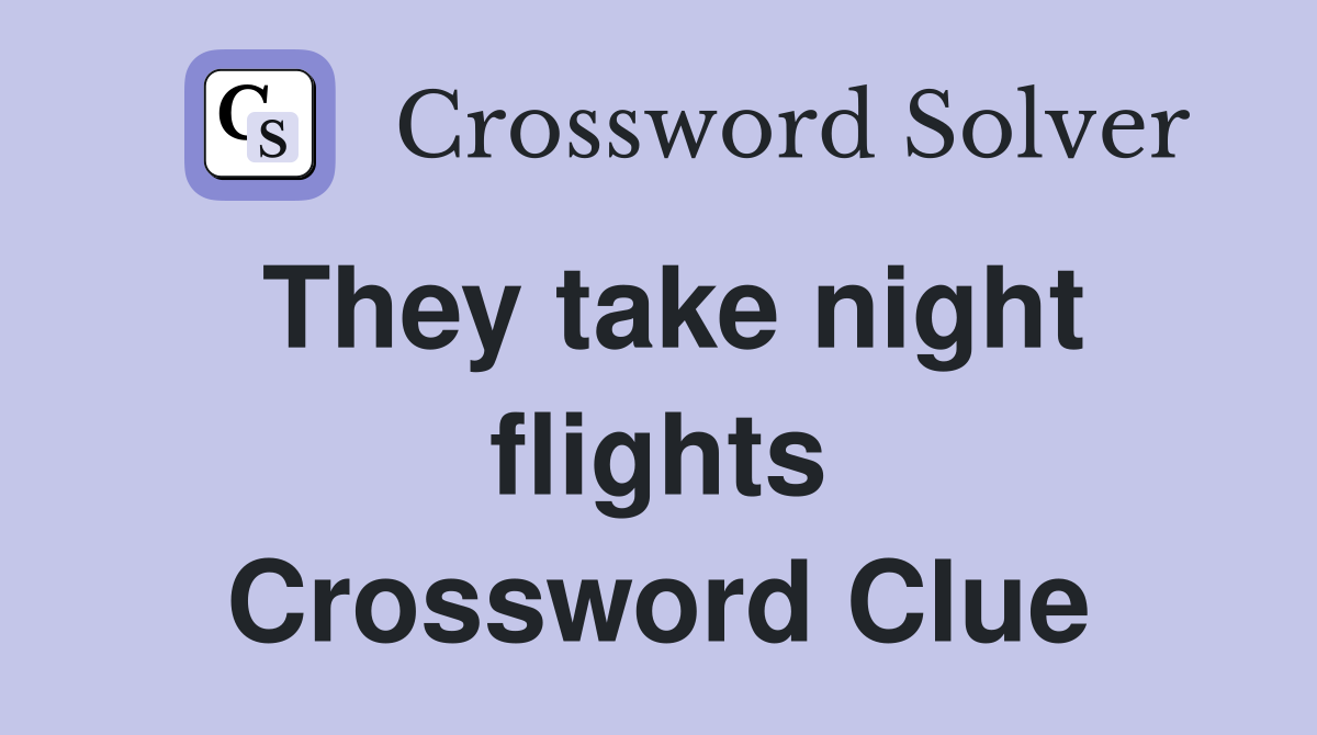 They take night flights Crossword Clue