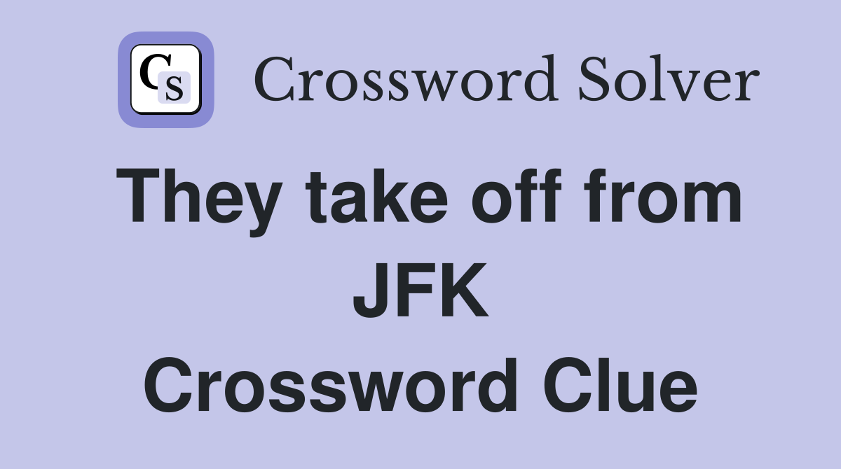 They take off from JFK Crossword Clue
