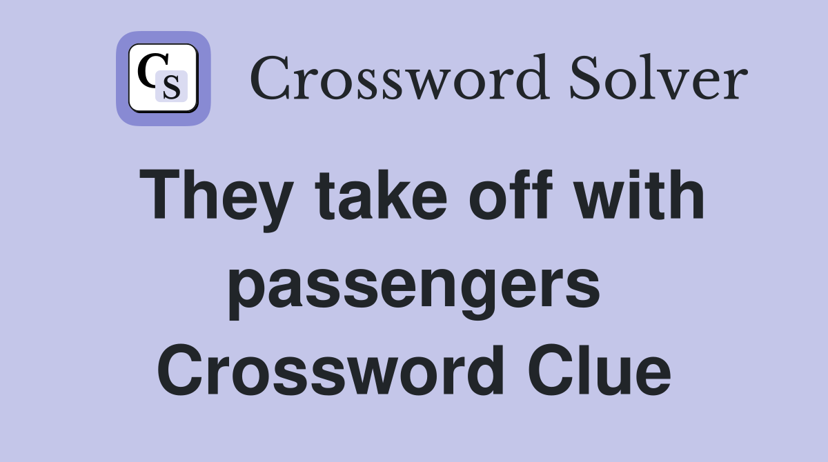 They take off with passengers Crossword Clue