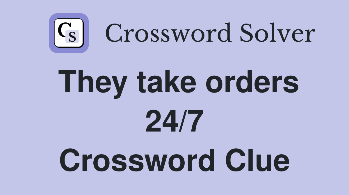 They take orders 24/7 Crossword Clue