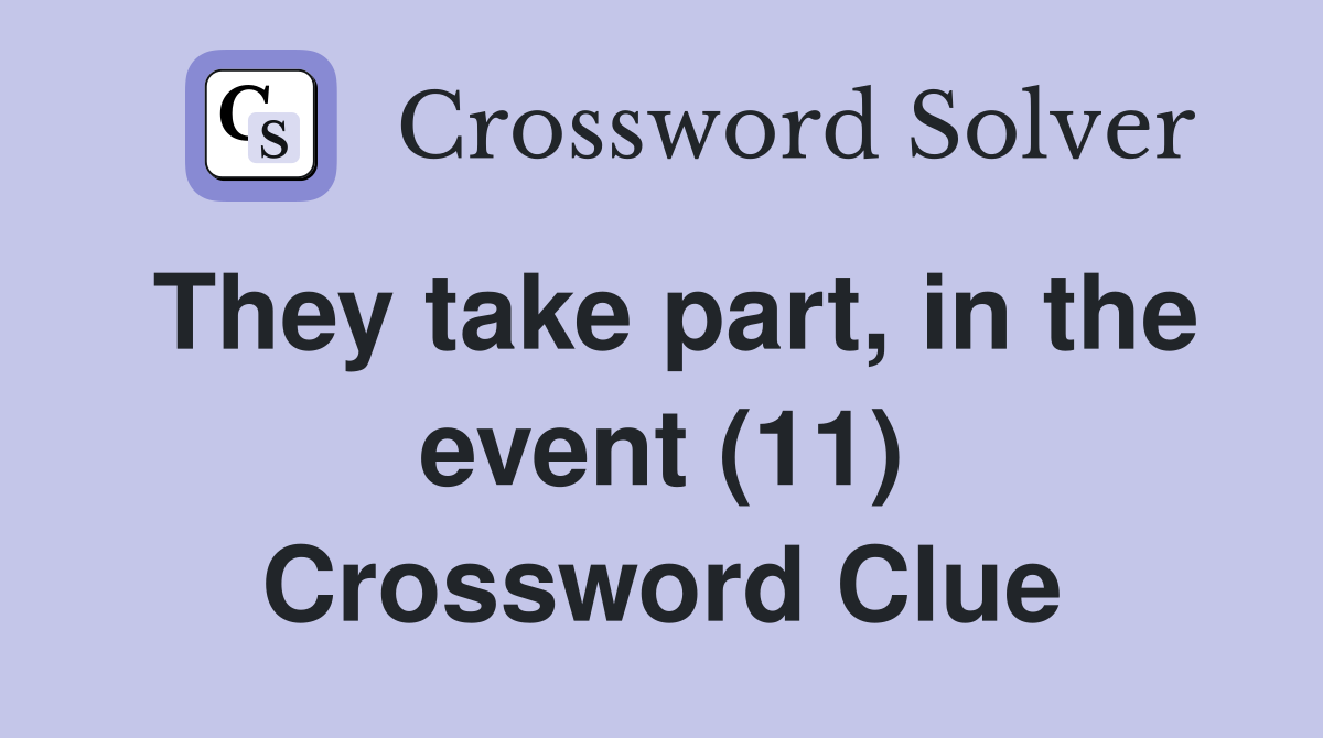 They take part, in the event (11) Crossword Clue