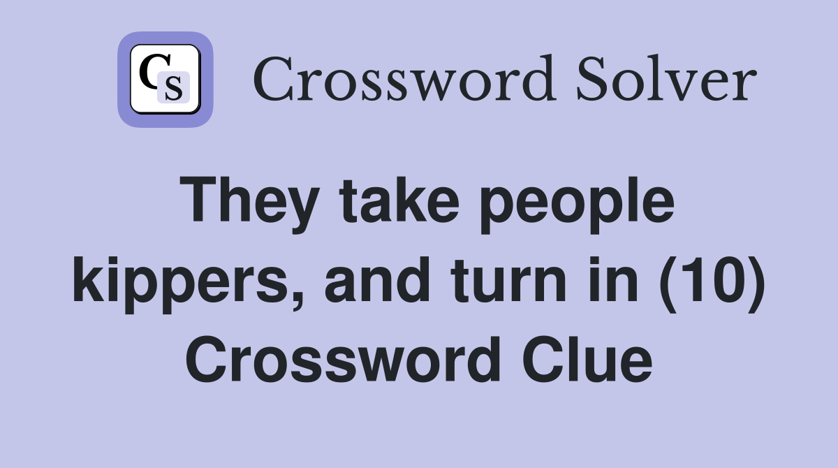 They take people kippers, and turn in (10) Crossword Clue