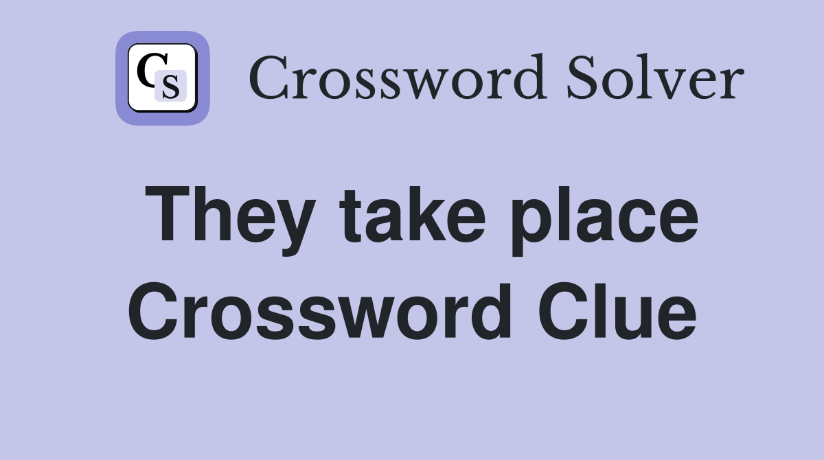 They take place Crossword Clue