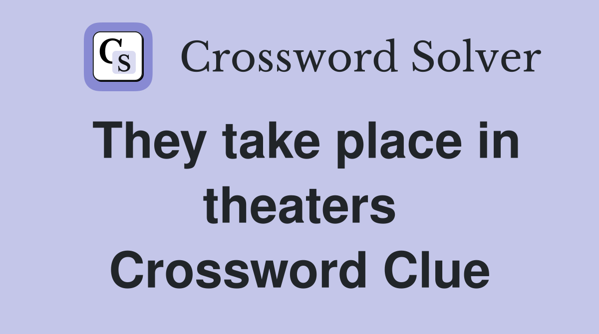 They take place in theaters Crossword Clue