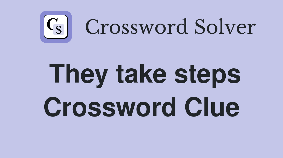 They take steps Crossword Clue