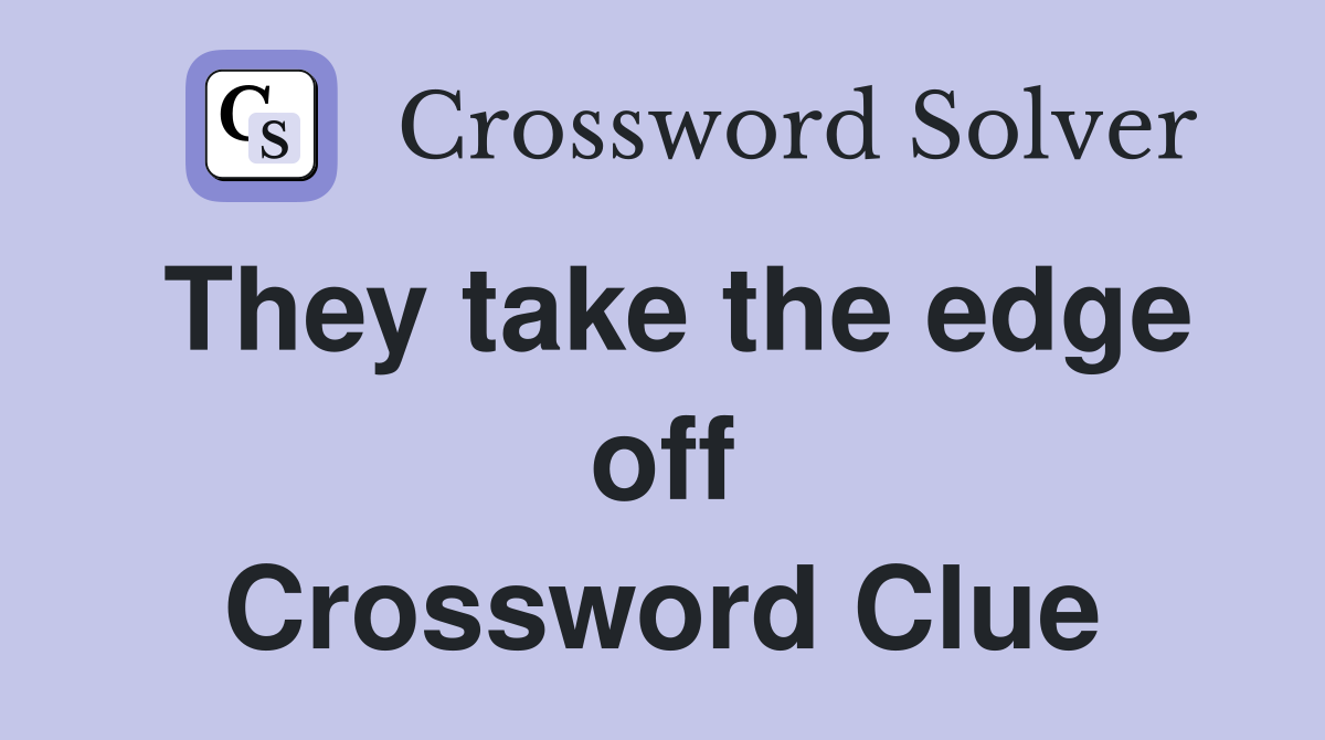 They take the edge off Crossword Clue