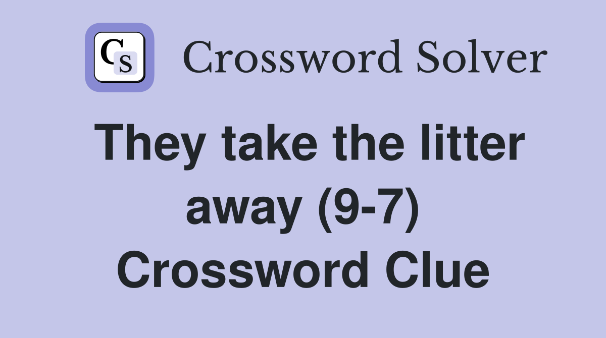 They take the litter away (9-7) Crossword Clue