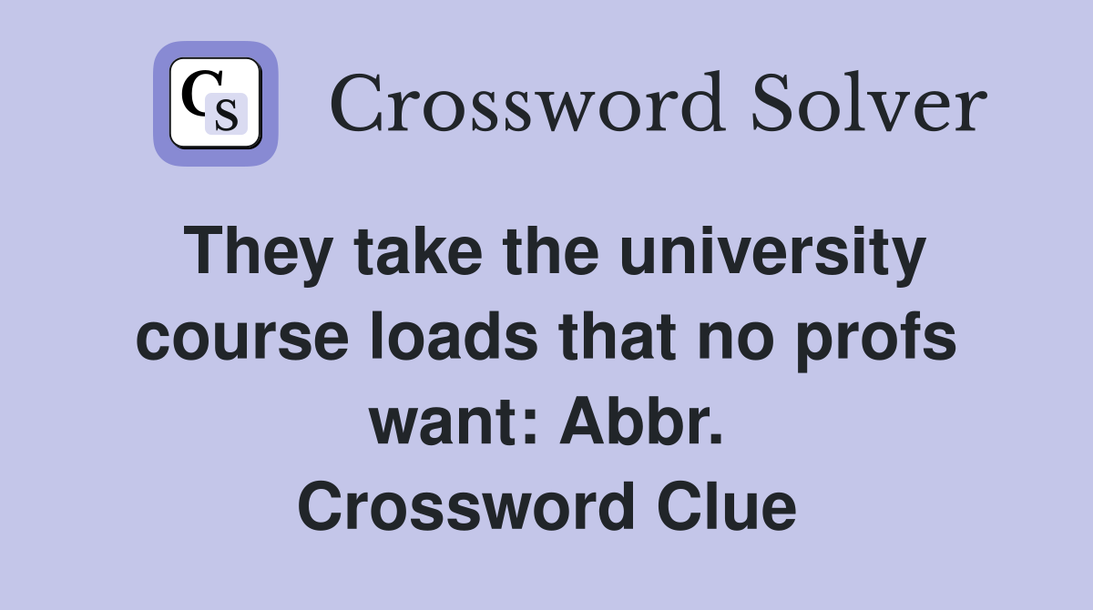 They take the university course loads that no profs want: Abbr. Crossword Clue