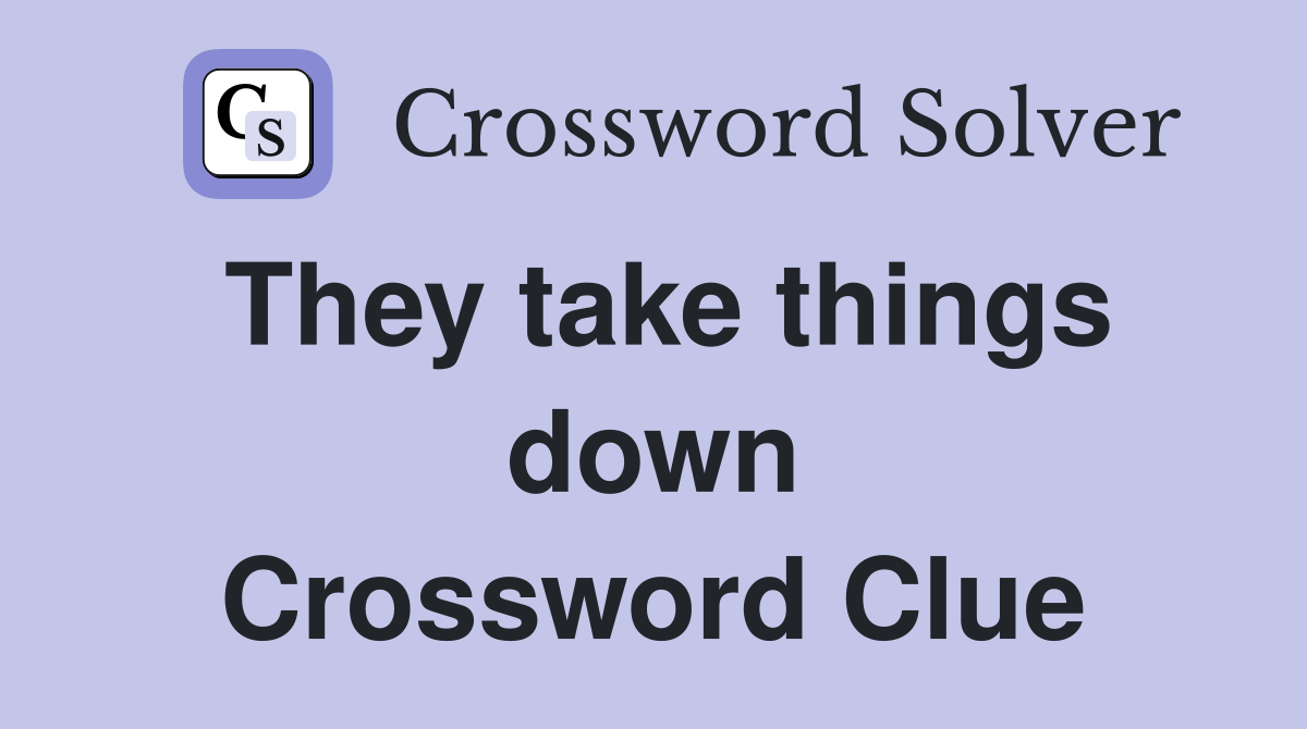 They take things down Crossword Clue