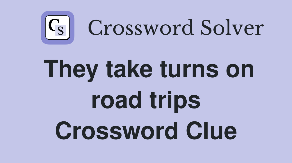 They take turns on road trips Crossword Clue